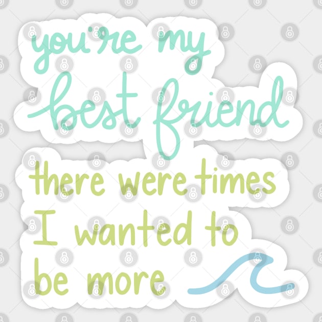 You're My Best Friend There Were Times I Wanted to be More Sticker by Sofia Kaitlyn Company